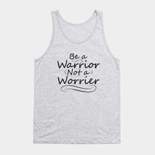 Be a Warrior Not a Worrier Tank Top